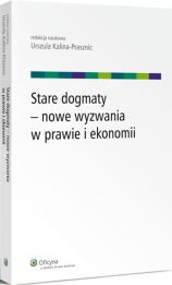 Stare dogmaty - nowe wyzwania w prawie i ekonomii Stare dogmaty - nowe wyzwania w prawie i ekonomii