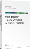 Stare dogmaty - nowe wyzwania w prawie i ekonomii Stare dogmaty - nowe wyzwania w prawie i ekonomii