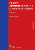 Prawo administracyjne. Zagadnienia ustrojowe Prawo administracyjne. Zagadnienia ustrojowe