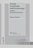 Licencja na używanie znaku towarowego. Studium prawnoporównawcze Licencja na używanie znaku towarowego. Studium prawnoporównawcze