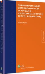 Odpowiedzialność odszkodowawcza za wydanie niezgodnej z prawem decyzji podatkowej Odpowiedzialność odszkodowawcza za wydanie niezgodnej z prawem decyzji podatkowej