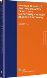 Odpowiedzialność odszkodowawcza za wydanie niezgodnej z prawem decyzji podatkowej Odpowiedzialność odszkodowawcza za wydanie niezgodnej z prawem decyzji podatkowej