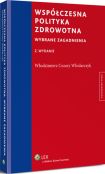 Współczesna polityka zdrowotna. Wybrane zagadnienia Współczesna polityka zdrowotna. Wybrane zagadnienia