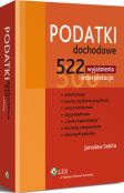 Podatki dochodowe. 522 wyjaśnienia i interpretacje Podatki dochodowe. 522 wyjaśnienia i interpretacje
