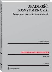 Upadłość konsumencka. Wzory pism, orzeczeń z komentarzami Upadłość konsumencka. Wzory pism, orzeczeń z komentarzami
