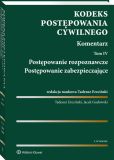 Kodeks postępowania cywilnego. Komentarz. Tom 4. Postępowanie rozpoznawcze. Postępowanie zabezpieczające Kodeks postępowania cywilnego. Komentarz. Tom 4. Postępowanie rozpoznawcze. Postępowanie zabezpieczające