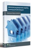 Administracyjnoprawne aspekty inwestycji budowlanych Administracyjnoprawne aspekty inwestycji budowlanych