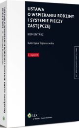 Ustawa o wspieraniu rodziny i systemie pieczy zastępczej. Komentarz Ustawa o wspieraniu rodziny i systemie pieczy zastępczej. Komentarz