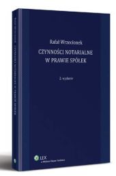 Czynności notarialne w prawie spółek Czynności notarialne w prawie spółek