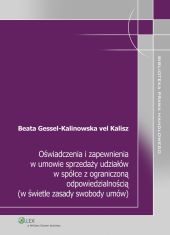 Oświadczenia i zapewnienia w umowie sprzedaży udziałów w spółce z ograniczoną odpowiedzialnością (w świetle zasady swobody umów) Oświadczenia i zapewnienia w umowie sprzedaży udziałów w spółce z ograniczoną odpowiedzialnością (w świetle zasady swobody umów)
