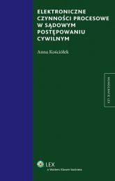 Elektroniczne czynności procesowe w sądowym postępowaniu cywilnym Elektroniczne czynności procesowe w sądowym postępowaniu cywilnym