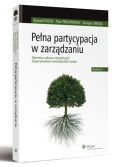 Pełna partycypacja w zarządzaniu. Tajemnica sukcesu największych eksperymentów menedżerskich świata Pełna partycypacja w zarządzaniu. Tajemnica sukcesu największych eksperymentów menedżerskich świata