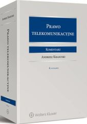Prawo telekomunikacyjne. Komentarz Andrzej Krasuski Prawo telekomunikacyjne. Komentarz Andrzej Krasuski