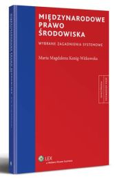 Międzynarodowe prawo środowiska. Wybrane zagadnienia systemowe Maria Magdalena Kenig-Witkowska 
