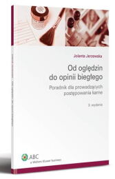 Od oględzin do opinii biegłego. Poradnik dla prowadzących postępowania karne Od oględzin do opinii biegłego. Poradnik dla prowadzących postępowania karne