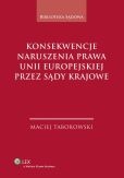 Konsekwencje naruszenia prawa Unii Europejskiej przez sądy krajowe Konsekwencje naruszenia prawa Unii Europejskiej przez sądy krajowe