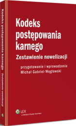 Kodeks postępowania karnego. Zestawienie nowelizacji z wprowadzeniem Kodeks postępowania karnego. Zestawienie nowelizacji z wprowadzeniem