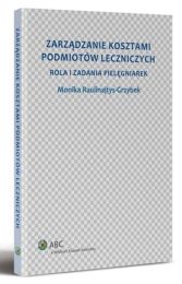 Zarządzanie kosztami podmiotów leczniczych. Rola i zadania pielęgniarek Zarządzanie kosztami podmiotów leczniczych. Rola i zadania pielęgniarek