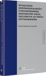 Wyłączenie odpowiedzialności cywilnoprawnej dostawców usług sieciowych za treści użytkowników Wyłączenie odpowiedzialności cywilnoprawnej dostawców usług sieciowych za treści użytkowników