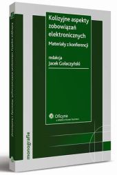 Kolizyjne aspekty zobowiązań elektronicznych. Materiały z konferencji Kolizyjne aspekty zobowiązań elektronicznych. Materiały z konferencji