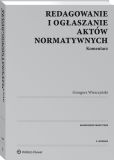 Redagowanie i ogłaszanie aktów normatywnych. Komentarz Redagowanie i ogłaszanie aktów normatywnych. Komentarz
