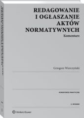 Redagowanie i ogłaszanie aktów normatywnych. Komentarz Redagowanie i ogłaszanie aktów normatywnych. Komentarz