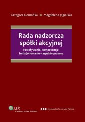 Rada nadzorcza spółki akcyjnej. Powoływanie, kompetencje, funkcjonowanie - aspekty prawne Rada nadzorcza spółki akcyjnej. Powoływanie, kompetencje, funkcjonowanie - aspekty prawne