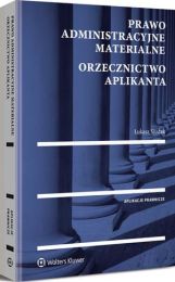 Prawo administracyjne materialne. Orzecznictwo aplikanta Prawo administracyjne materialne. Orzecznictwo aplikanta
