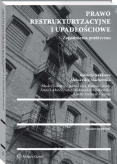 Prawo restrukturyzacyjne i upadłościowe. Zagadnienia praktyczne Prawo restrukturyzacyjne i upadłościowe. Zagadnienia praktyczne