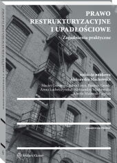 Prawo restrukturyzacyjne i upadłościowe. Zagadnienia praktyczne Prawo restrukturyzacyjne i upadłościowe. Zagadnienia praktyczne
