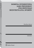 Domena internetowa jako przedmiot polubownego rozstrzygania sporów Domena internetowa jako przedmiot polubownego rozstrzygania sporów