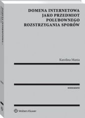 Domena internetowa jako przedmiot polubownego rozstrzygania sporów Domena internetowa jako przedmiot polubownego rozstrzygania sporów
