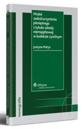 Model zadośćuczynienia pieniężnego z tytułu szkody niemajątkowej w kodeksie cywilnym Model zadośćuczynienia pieniężnego z tytułu szkody niemajątkowej w kodeksie cywilnym