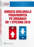 Korekta deklaracji podatkowych po zmianach od 1 stycznia 2016 Korekta deklaracji podatkowych po zmianach od 1 stycznia 2016