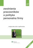 Zwolnienia pracowników a polityka personalna firmy Zwolnienia pracowników a polityka personalna firmy