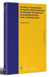 Sankcje finansowe w razie niewykonania wyroków Trybunału Sprawiedliwość Unii Europejskiej Sankcje finansowe w razie niewykonania wyroków Trybunału Sprawiedliwość Unii Europejskiej