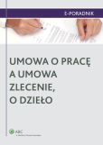 Umowa o pracę a umowa zlecenie, o dzieło Umowa o pracę a umowa zlecenie, o dzieło