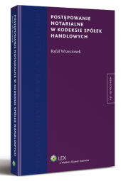 Postępowanie notarialne w kodeksie spółek handlowych Postępowanie notarialne w kodeksie spółek handlowych