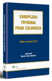Europejski Trybunał Praw Człowieka. Wybór Orzeczeń 2012 Europejski Trybunał Praw Człowieka. Wybór Orzeczeń 2012
