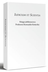 Iudicium et scientia. Księga jubileuszowa Profesora Romualda Kmiecika Iudicium et scientia. Księga jubileuszowa Profesora Romualda Kmiecika