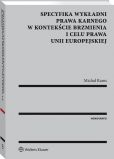 Specyfika wykładni prawa karnego w kontekście brzmienia i celu prawa Unii Europejskiej Specyfika wykładni prawa karnego w kontekście brzmienia i celu prawa Unii Europejskiej