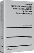 Model odpowiedzialności administracyjnej w prawie żywnościowym Model odpowiedzialności administracyjnej w prawie żywnościowym