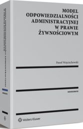 Model odpowiedzialności administracyjnej w prawie żywnościowym Model odpowiedzialności administracyjnej w prawie żywnościowym
