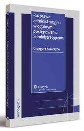 Rozprawa administracyjna w ogólnym postępowaniu administracyjnym Rozprawa administracyjna w ogólnym postępowaniu administracyjnym