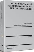 25 lat doświadczeń ustrojowo-prawnych III Rzeczypospolitej 25 lat doświadczeń ustrojowo-prawnych III Rzeczypospolitej