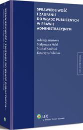 Sprawiedliwość i zaufanie do władz publicznych w prawie administracyjnym Sprawiedliwość i zaufanie do władz publicznych w prawie administracyjnym