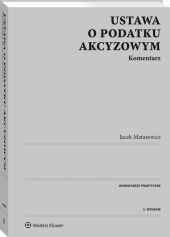 Ustawa o podatku akcyzowym. Komentarz Ustawa o podatku akcyzowym. Komentarz