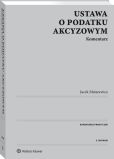 Ustawa o podatku akcyzowym. Komentarz Ustawa o podatku akcyzowym. Komentarz