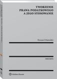 Tworzenie prawa podatkowego a jego stosowanie Tworzenie prawa podatkowego a jego stosowanie