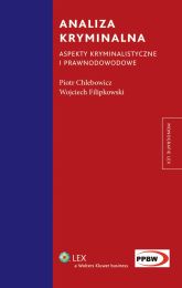 Analiza kryminalna. Aspekty kryminalistyczne i prawnodowodowe Analiza kryminalna. Aspekty kryminalistyczne i prawnodowodowe